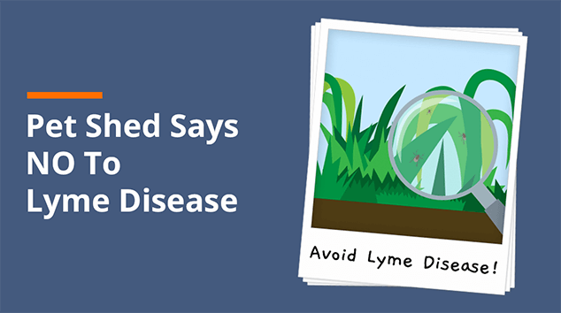 Pet Shed Says NO To Lyme Disease